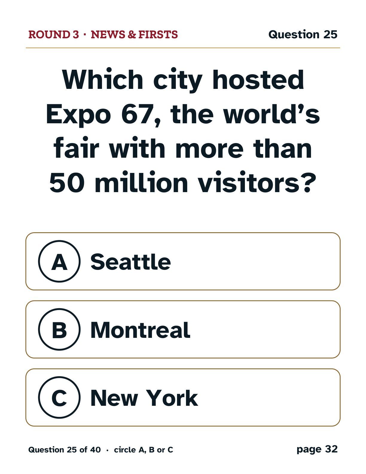 Round 3, News & Firsts: Which city hosted Expo 67, the world’s fair with more than 50 million visitors? A: Seattle. B: Montreal. C: New York.