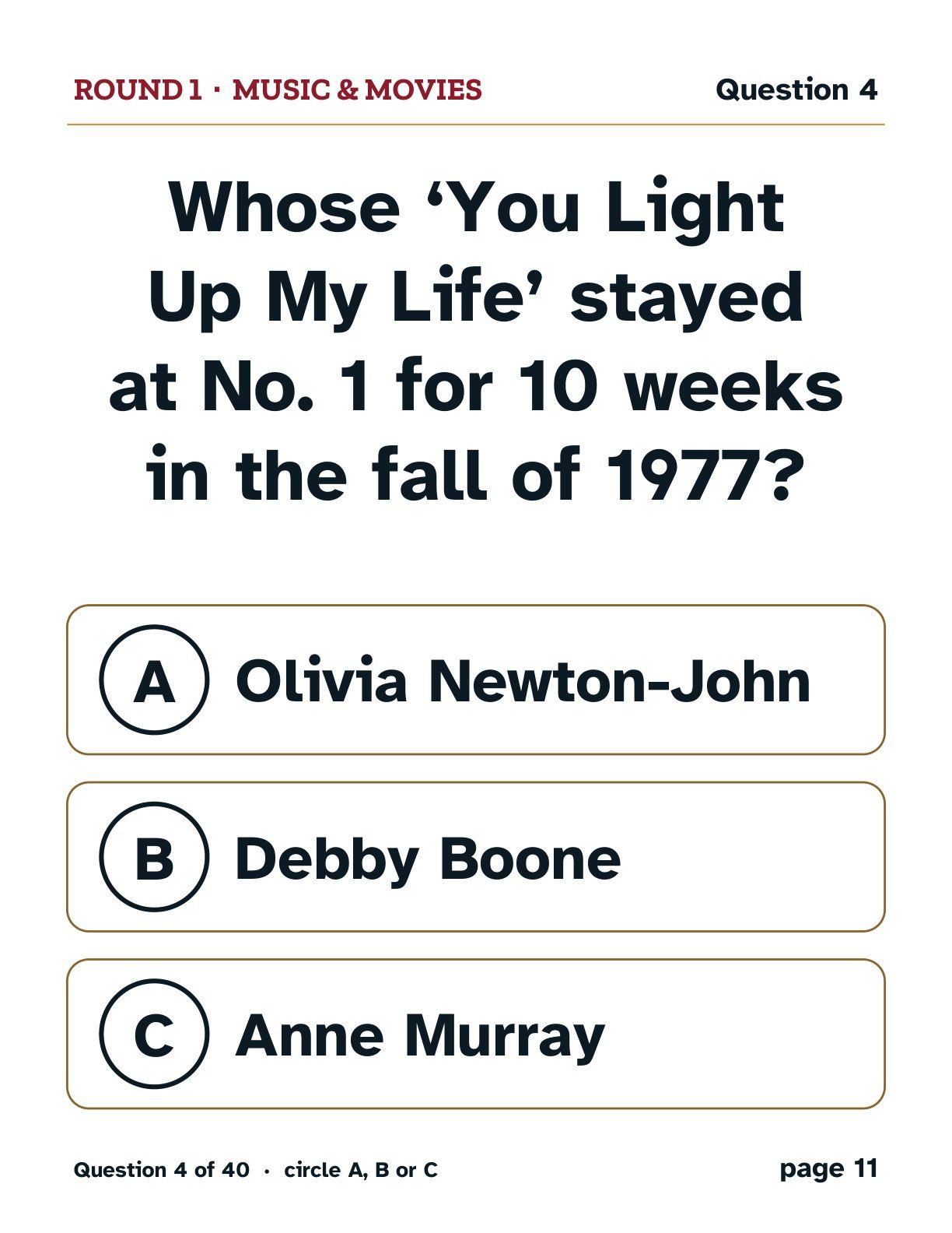 Round 1, Music & Movies: Whose ‘You Light Up My Life’ stayed at No. 1 for 10 weeks in the fall of 1977? A: Olivia Newton-John. B: Debby Boone. C: Anne Murray.